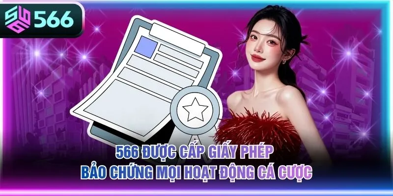 566 được cấp giấy phép bảo chứng mọi hoạt động cá cược