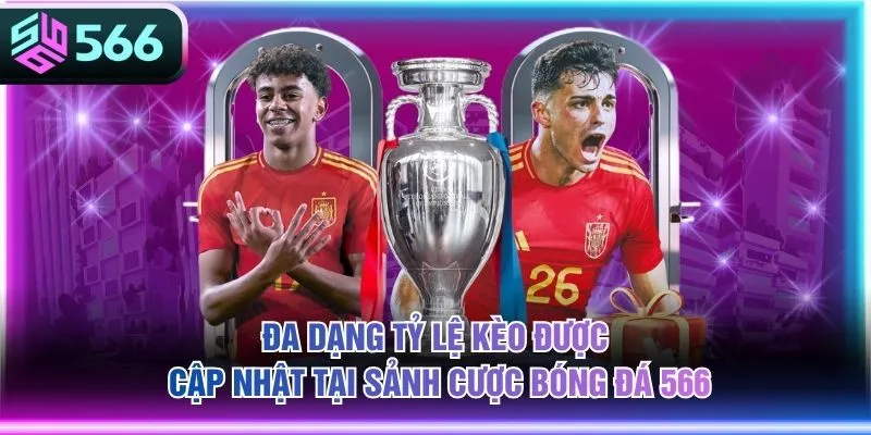 Đa dạng tỷ lệ kèo được cập nhật tại sảnh cược bóng đá 566