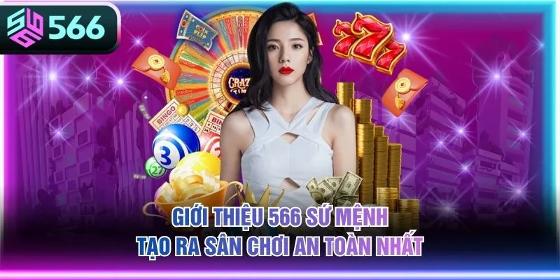 Giới thiệu 566 sứ mệnh tạo ra sân chơi an toàn nhất