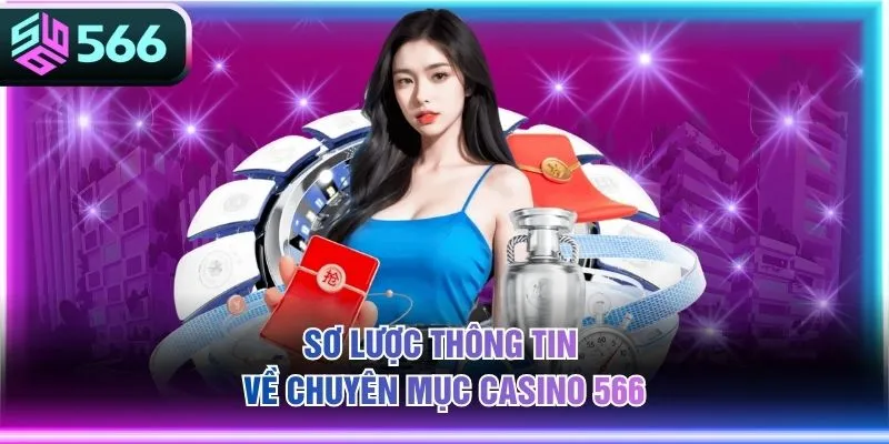 Sơ lược thông tin về chuyên mục casino 566
