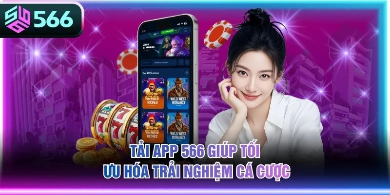 Tải app 566 giúp tối ưu hóa trải nghiệm cá cược