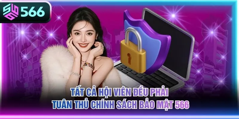 Tất cả hội viên đều phải tuân thủ chính sách bảo mật 566